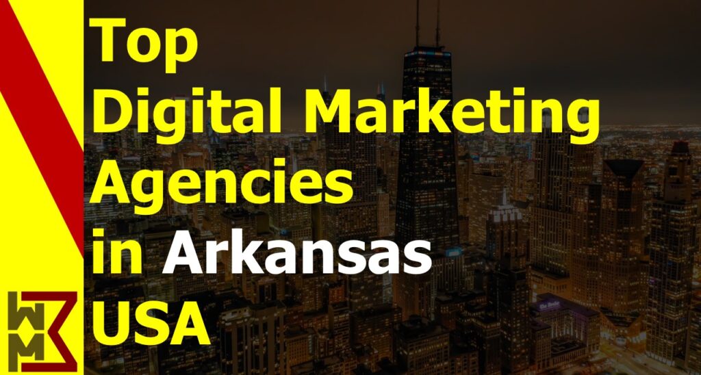 Read more about the article List of Top 10 Digital Marketing Firms in Arkansas USA 2022 | WMB Pedia